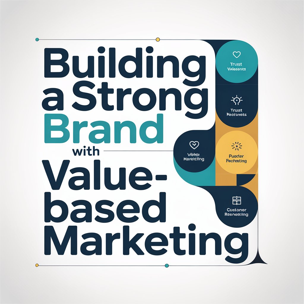 Building a Strong Brand with Value-Based Marketing: Strategies for Authentic Connections and Lasting Loyalty